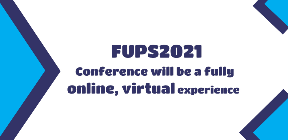 FUPS2021 Conference will be a fully online, virtual experience;